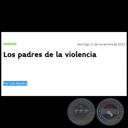 LOS PADRES DE LA VIOLENCIA - Por LUIS BAREIRO - Domingo, 11 de Noviembre de 2012
